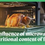 The influence of microwaves on the nutritional content of food
